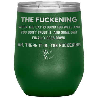 The Fuckening, When you don't trust the day Tumblers, 12oz Wine Insulated Tumbler / Green - MemesRetail.com