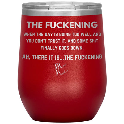 The Fuckening, When you don't trust the day Tumblers, 12oz Wine Insulated Tumbler / Red - MemesRetail.com