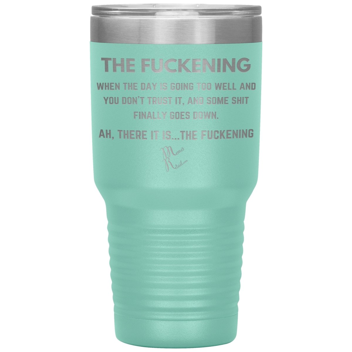 The Fuckening, When you don't trust the day Tumblers, 30oz Insulated Tumbler / Teal - MemesRetail.com