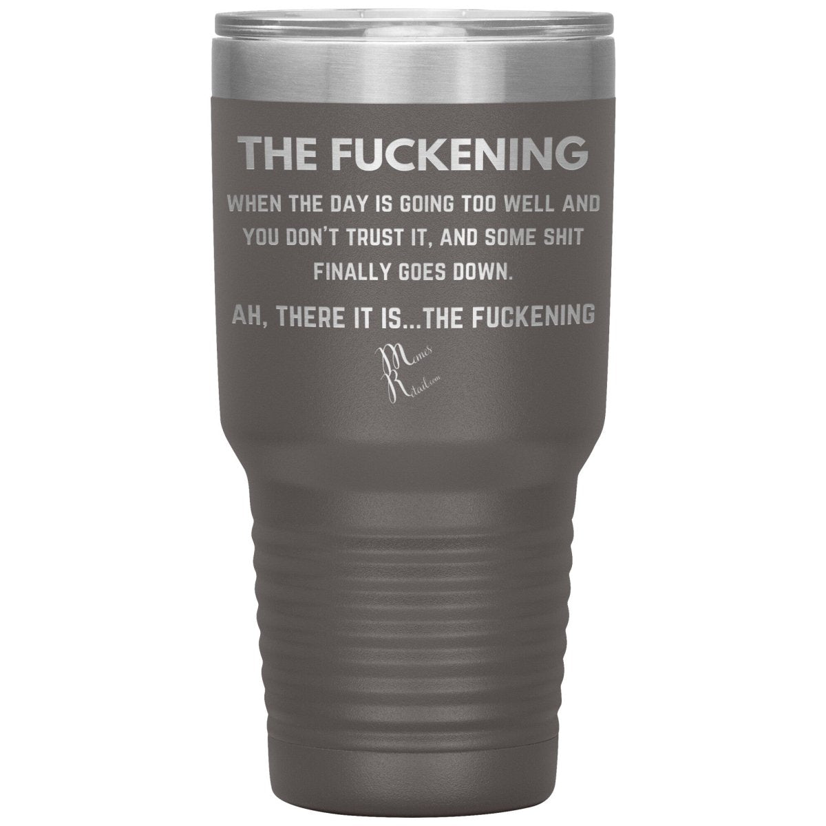 The Fuckening, When you don't trust the day Tumblers, 30oz Insulated Tumbler / Pewter - MemesRetail.com