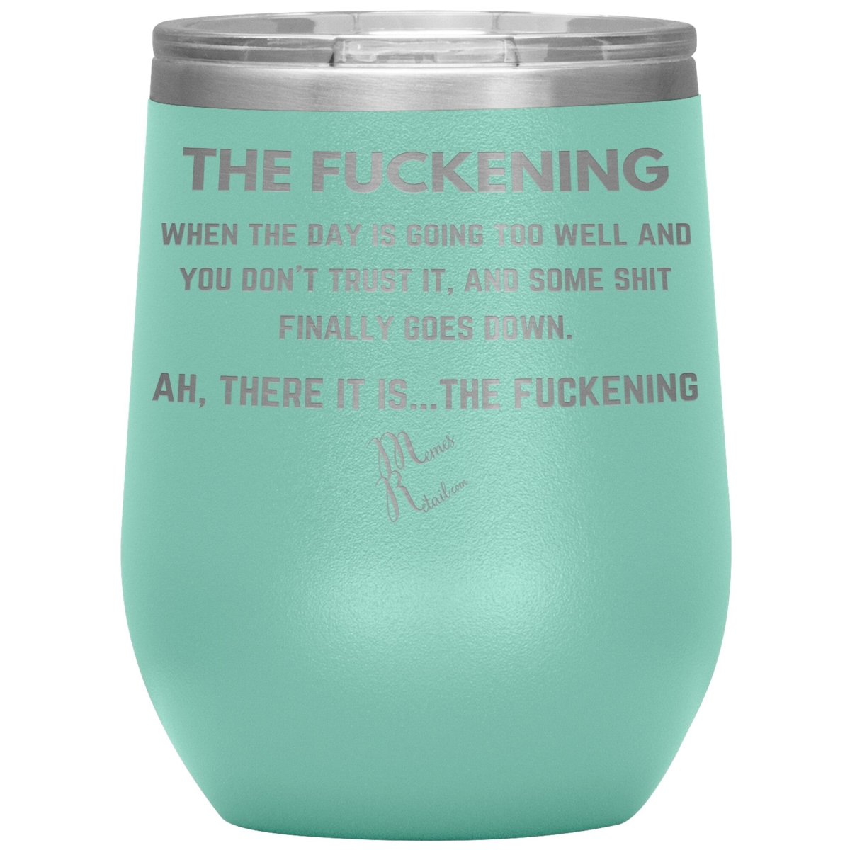 The Fuckening, When you don't trust the day Tumblers, 12oz Wine Insulated Tumbler / Teal - MemesRetail.com