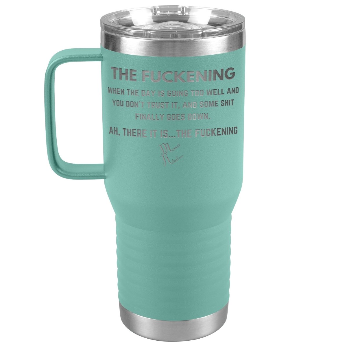 The Fuckening, When you don't trust the day Tumblers, 20oz Travel Tumbler / Teal - MemesRetail.com