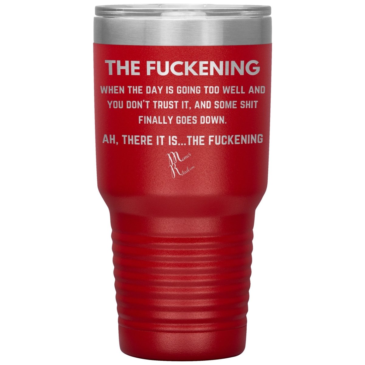 The Fuckening, When you don't trust the day Tumblers, 30oz Insulated Tumbler / Red - MemesRetail.com