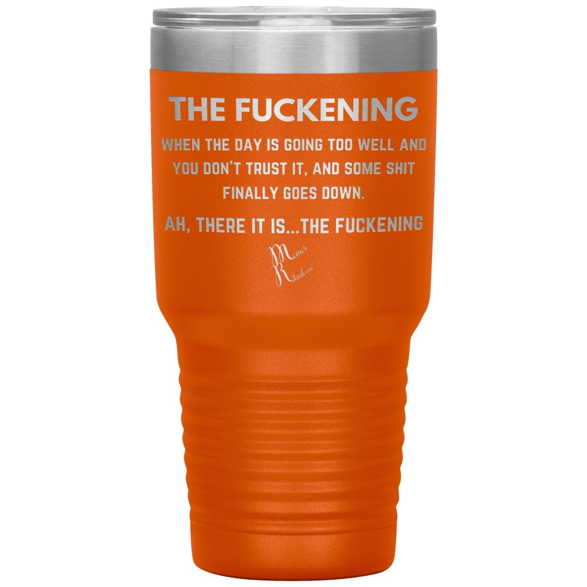 The Fuckening, When you don't trust the day Tumblers, 30oz Insulated Tumbler / Orange - MemesRetail.com