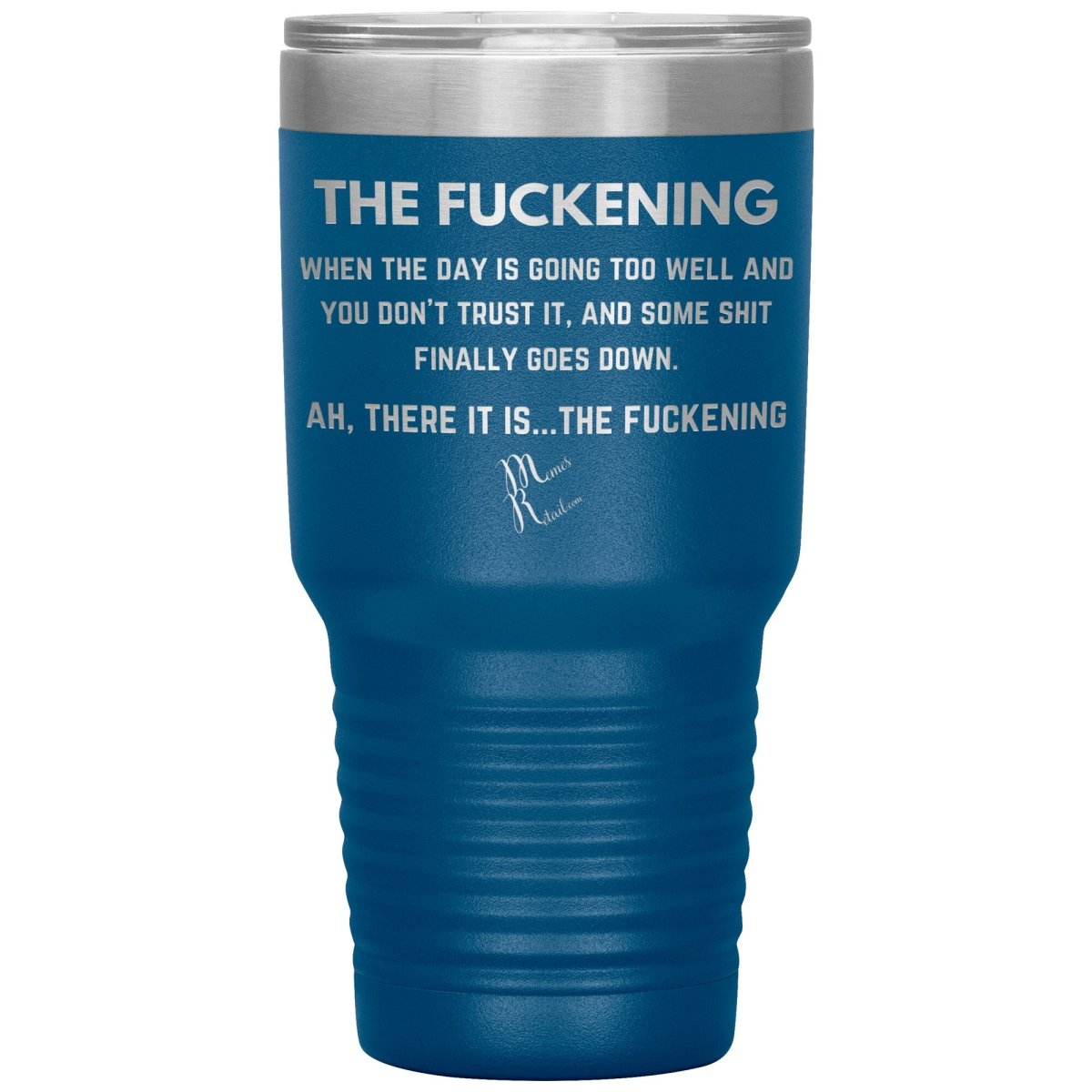 The Fuckening, When you don't trust the day Tumblers, 30oz Insulated Tumbler / Blue - MemesRetail.com