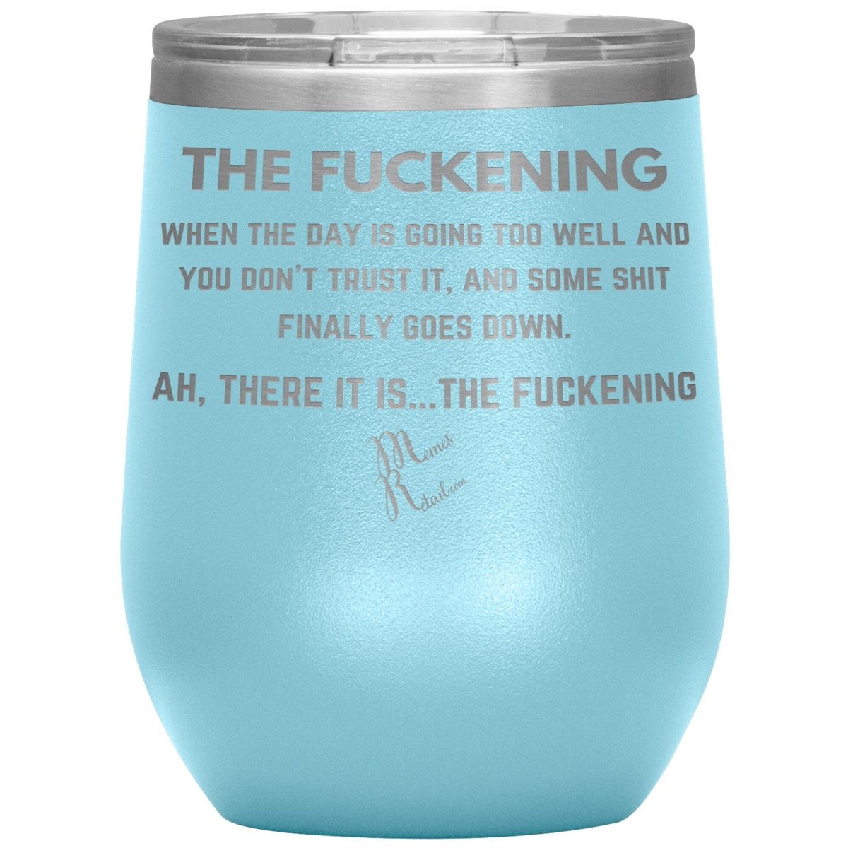 The Fuckening, When you don't trust the day Tumblers, 12oz Wine Insulated Tumbler / Light Blue - MemesRetail.com