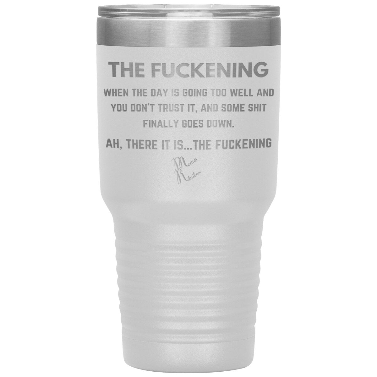 The Fuckening, When you don't trust the day Tumblers, 30oz Insulated Tumbler / White - MemesRetail.com