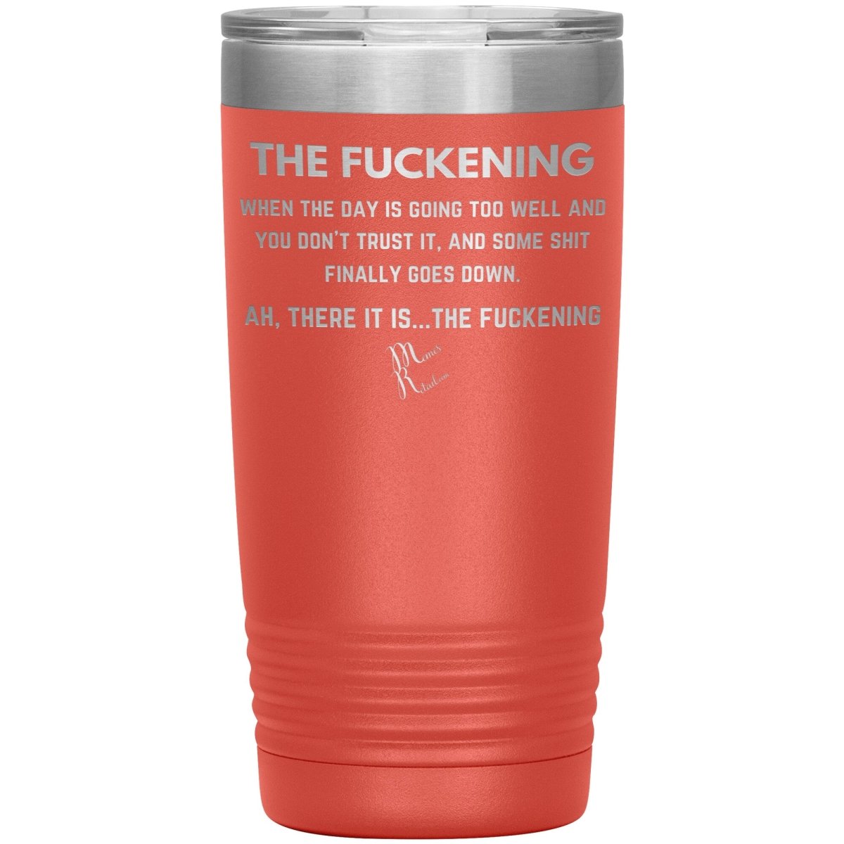 The Fuckening, When you don't trust the day Tumblers, 20oz Insulated Tumbler / Coral - MemesRetail.com