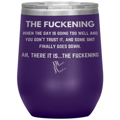 The Fuckening, When you don't trust the day Tumblers, 12oz Wine Insulated Tumbler / Purple - MemesRetail.com