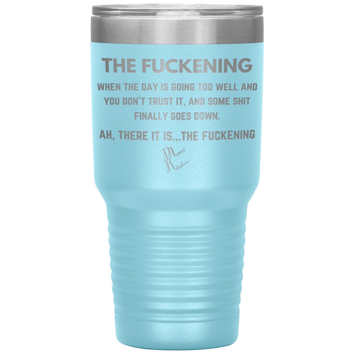 The Fuckening, When you don't trust the day Tumblers, 30oz Insulated Tumbler / Light Blue - MemesRetail.com