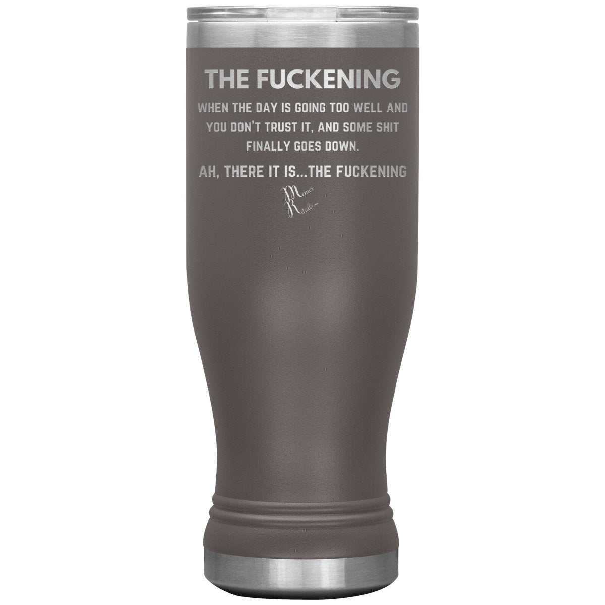 The Fuckening, When you don't trust the day Tumblers, 20oz BOHO Insulated Tumbler / Pewter - MemesRetail.com