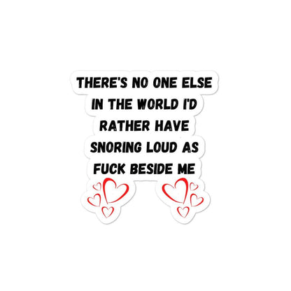 There's No One Else I Would Love Snoring Loudly Next To Me Bubble-free stickers, 3x3 - MemesRetail.com