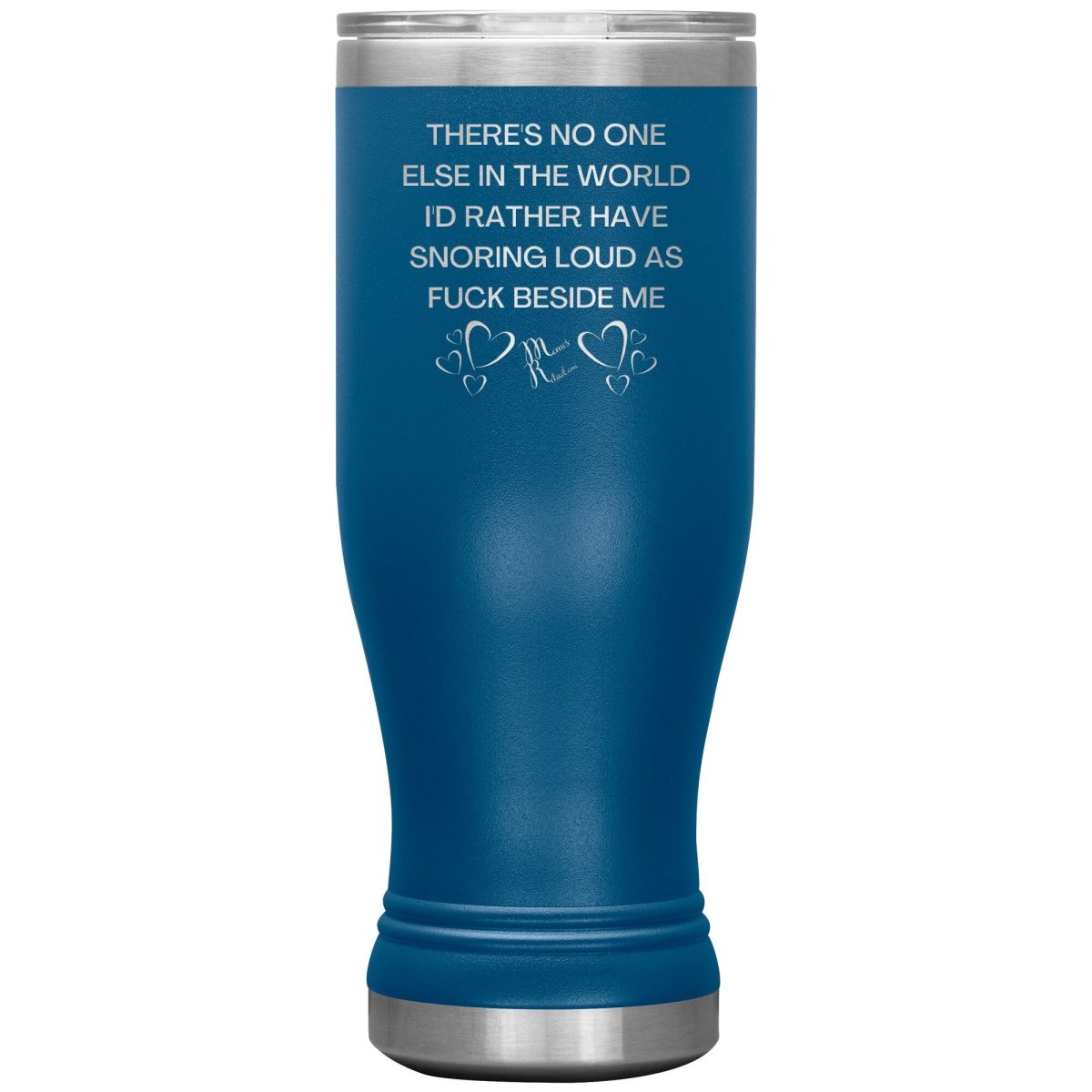 There's No One Else in the World I'd Rather Have Snoring Loud, 20oz BOHO Insulated Tumbler / Blue - MemesRetail.com