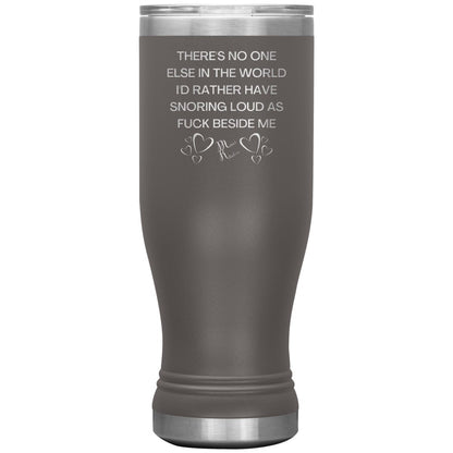 There's No One Else in the World I'd Rather Have Snoring Loud, 20oz BOHO Insulated Tumbler / Pewter - MemesRetail.com