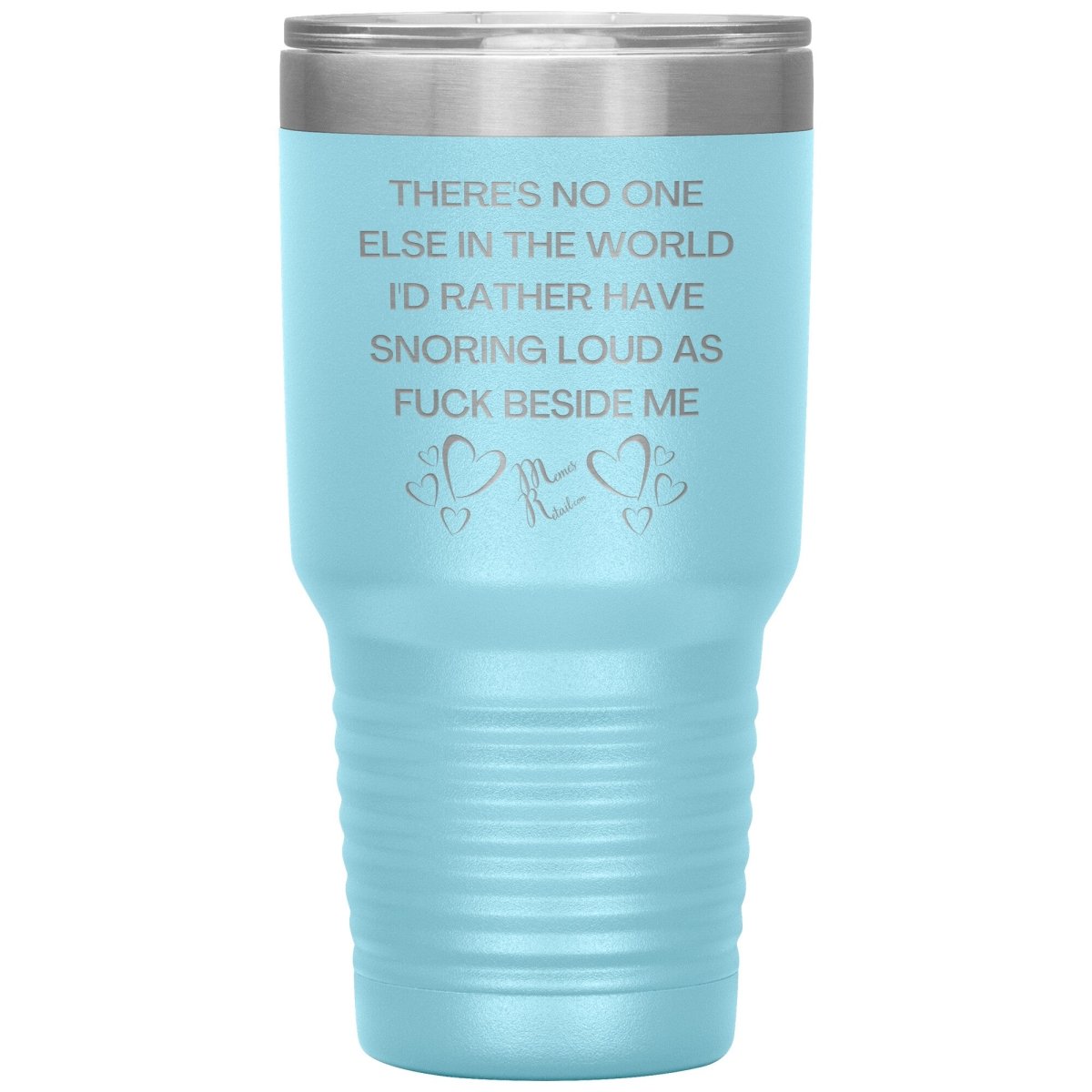There's No One Else in the World I'd Rather Have Snoring Loud, 30oz Insulated Tumbler / Light Blue - MemesRetail.com