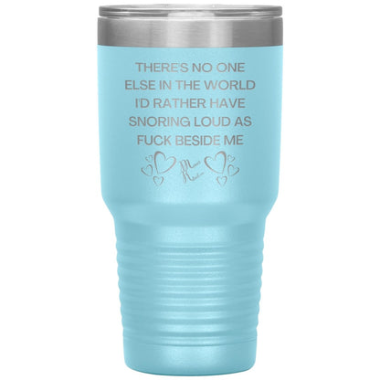 There's No One Else in the World I'd Rather Have Snoring Loud, 30oz Insulated Tumbler / Light Blue - MemesRetail.com