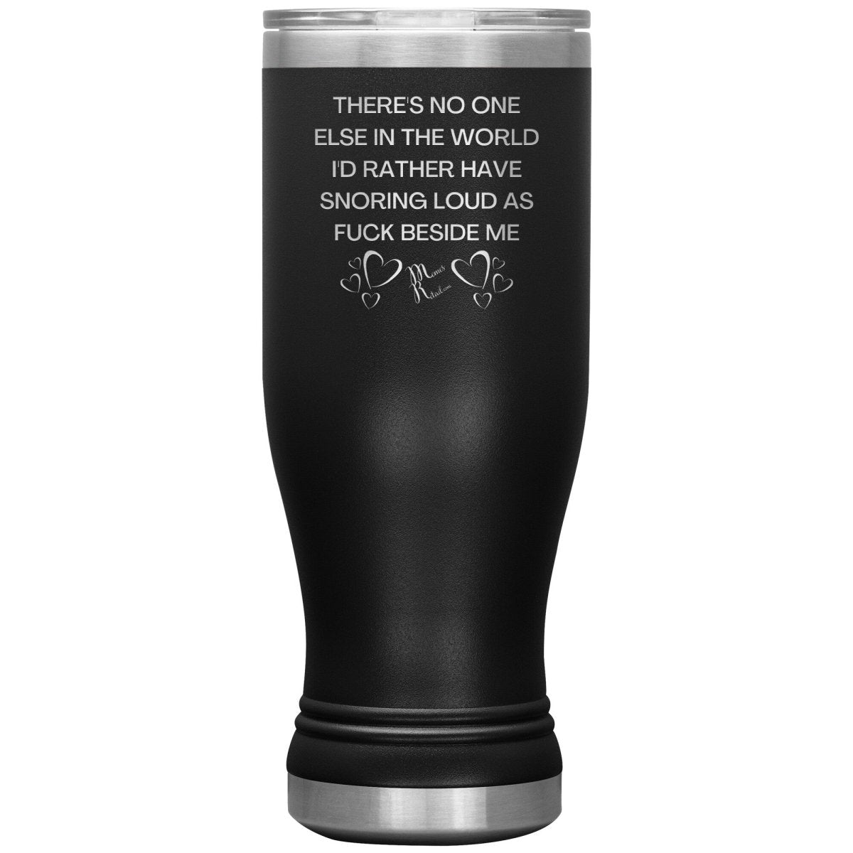 There's No One Else in the World I'd Rather Have Snoring Loud, 20oz BOHO Insulated Tumbler / Black - MemesRetail.com