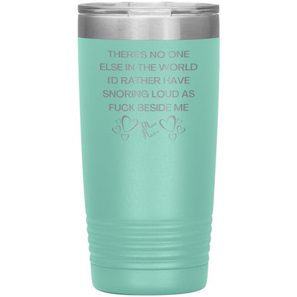 There's No One Else in the World I'd Rather Have Snoring Loud, 20oz Insulated Tumbler / Teal - MemesRetail.com