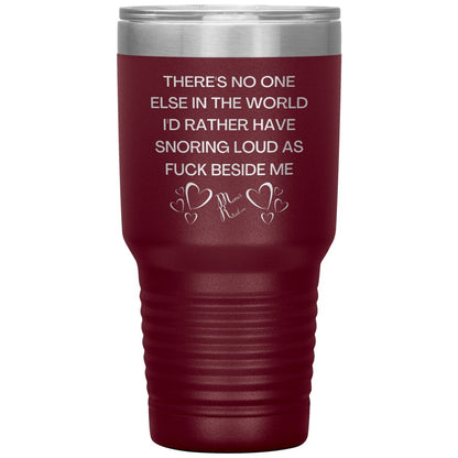 There's No One Else in the World I'd Rather Have Snoring Loud, 30oz Insulated Tumbler / Maroon - MemesRetail.com