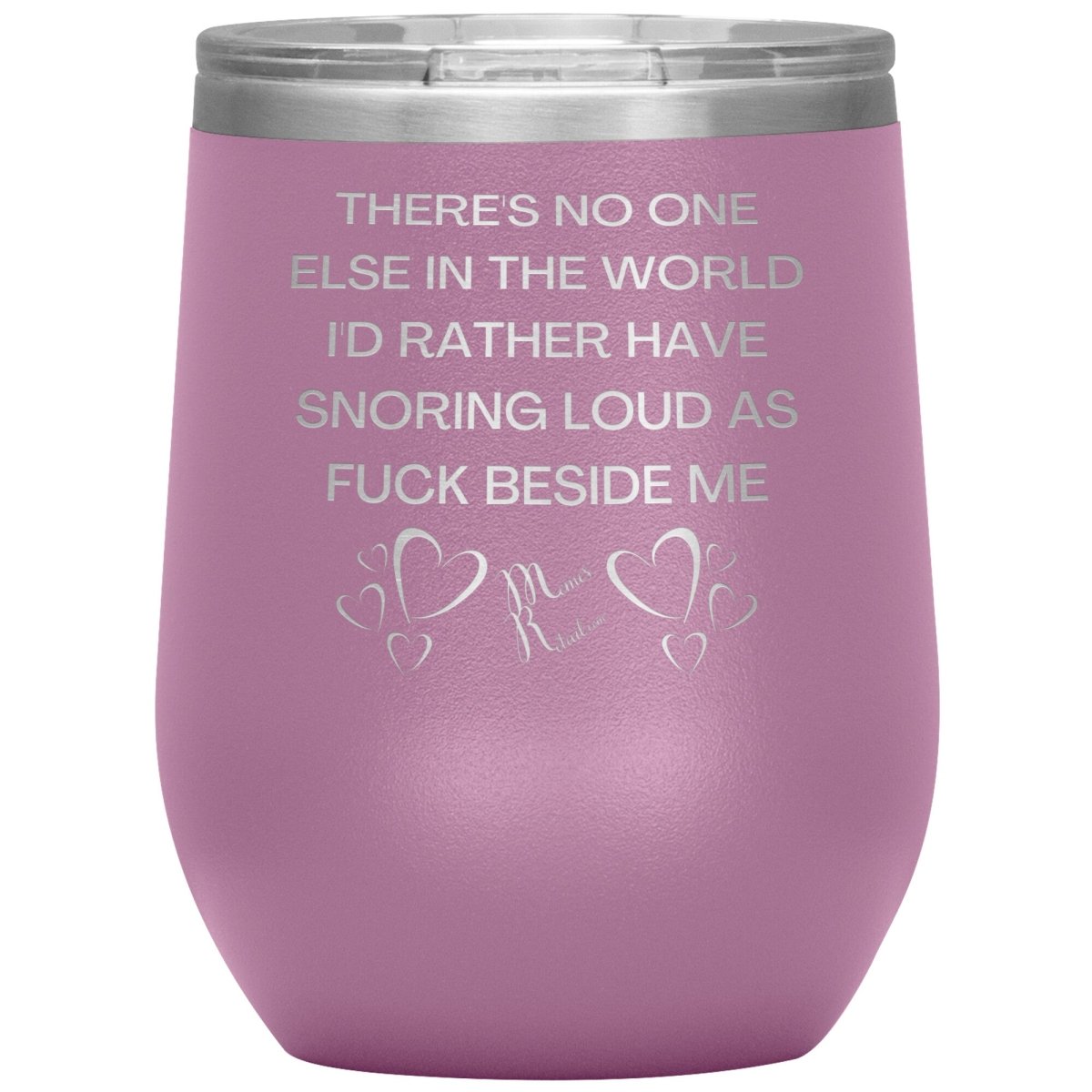 There's No One Else in the World I'd Rather Have Snoring Loud, 12oz Wine Insulated Tumbler / Light Purple - MemesRetail.com