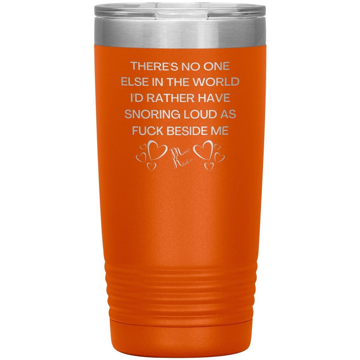 There's No One Else in the World I'd Rather Have Snoring Loud, 20oz Insulated Tumbler / Orange - MemesRetail.com