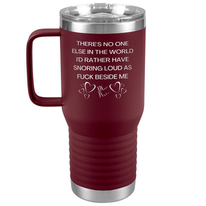 There's No One Else in the World I'd Rather Have Snoring Loud, 20oz Travel Tumbler / Maroon - MemesRetail.com