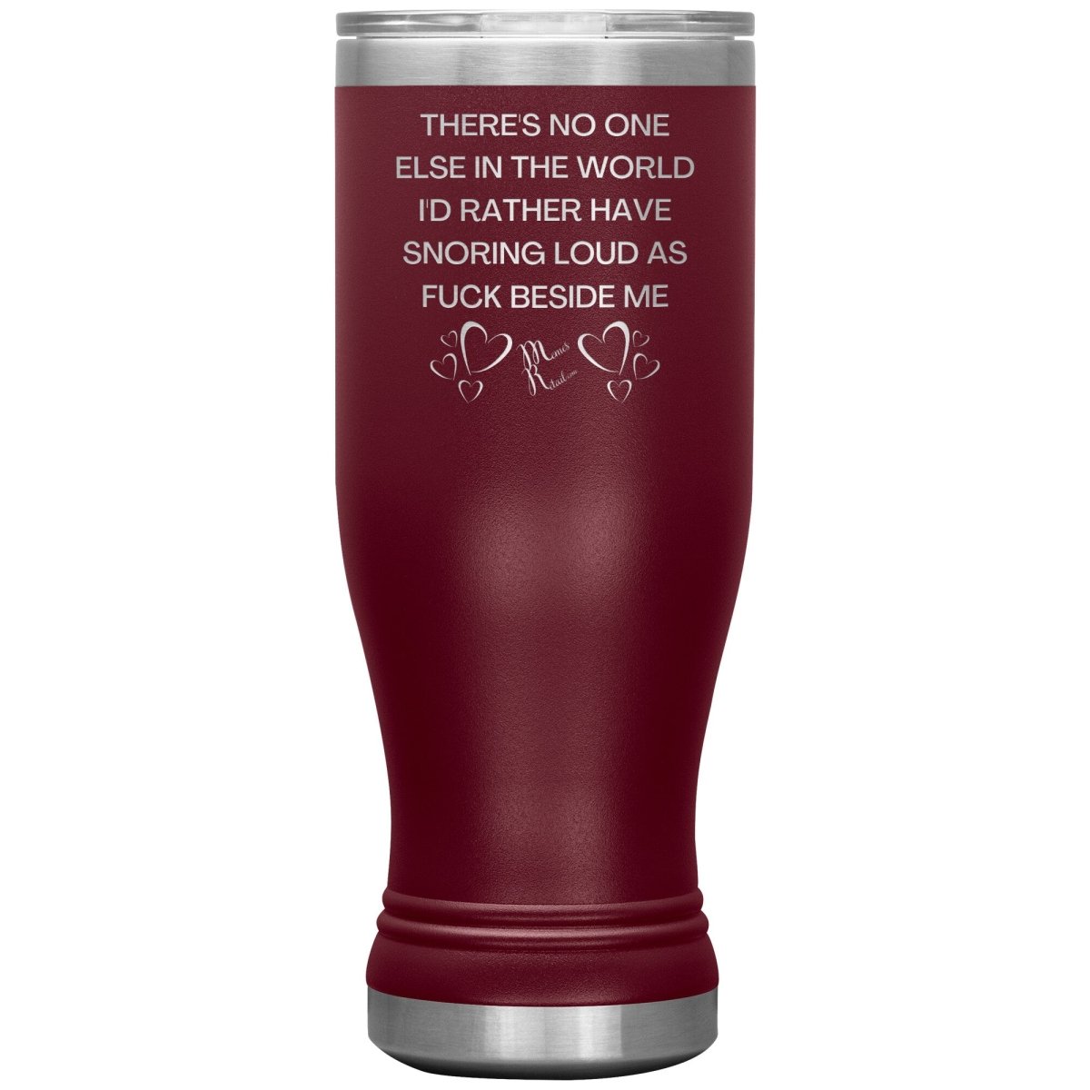 There's No One Else in the World I'd Rather Have Snoring Loud, 20oz BOHO Insulated Tumbler / Maroon - MemesRetail.com