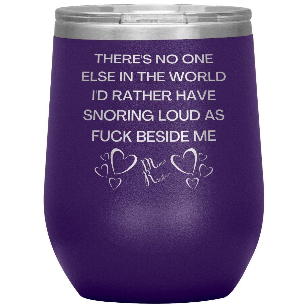 There's No One Else in the World I'd Rather Have Snoring Loud, 12oz Wine Insulated Tumbler / Purple - MemesRetail.com