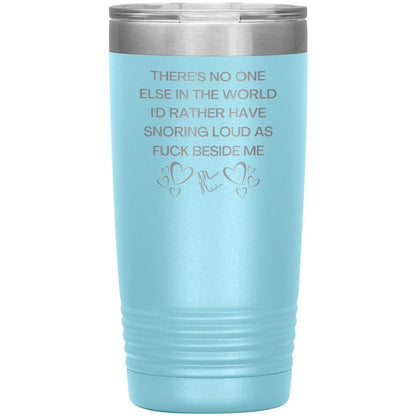 There's No One Else in the World I'd Rather Have Snoring Loud, 20oz Insulated Tumbler / Light Blue - MemesRetail.com