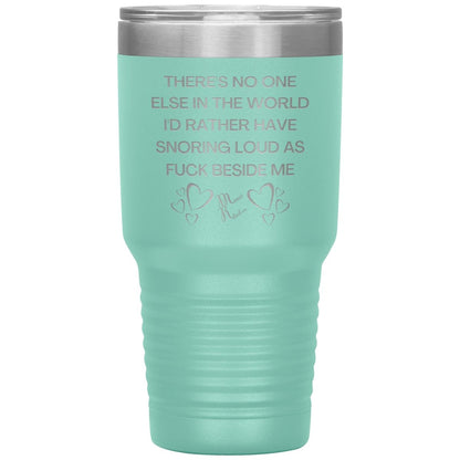 There's No One Else in the World I'd Rather Have Snoring Loud, 30oz Insulated Tumbler / Teal - MemesRetail.com