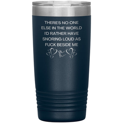 There's No One Else in the World I'd Rather Have Snoring Loud, 20oz Insulated Tumbler / Navy - MemesRetail.com