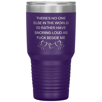 There's No One Else in the World I'd Rather Have Snoring Loud, 30oz Insulated Tumbler / Purple - MemesRetail.com