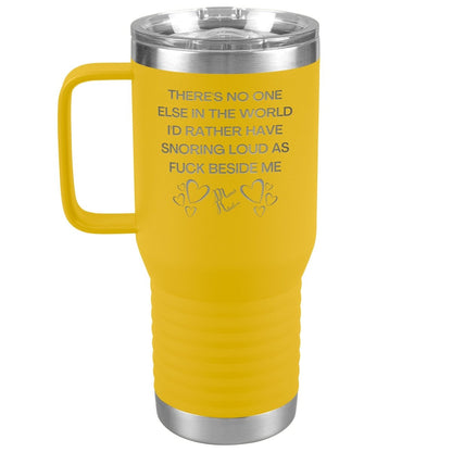 There's No One Else in the World I'd Rather Have Snoring Loud, 20oz Travel Tumbler / Yellow - MemesRetail.com