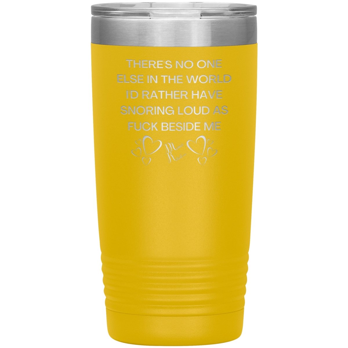 There's No One Else in the World I'd Rather Have Snoring Loud, 20oz Insulated Tumbler / Yellow - MemesRetail.com