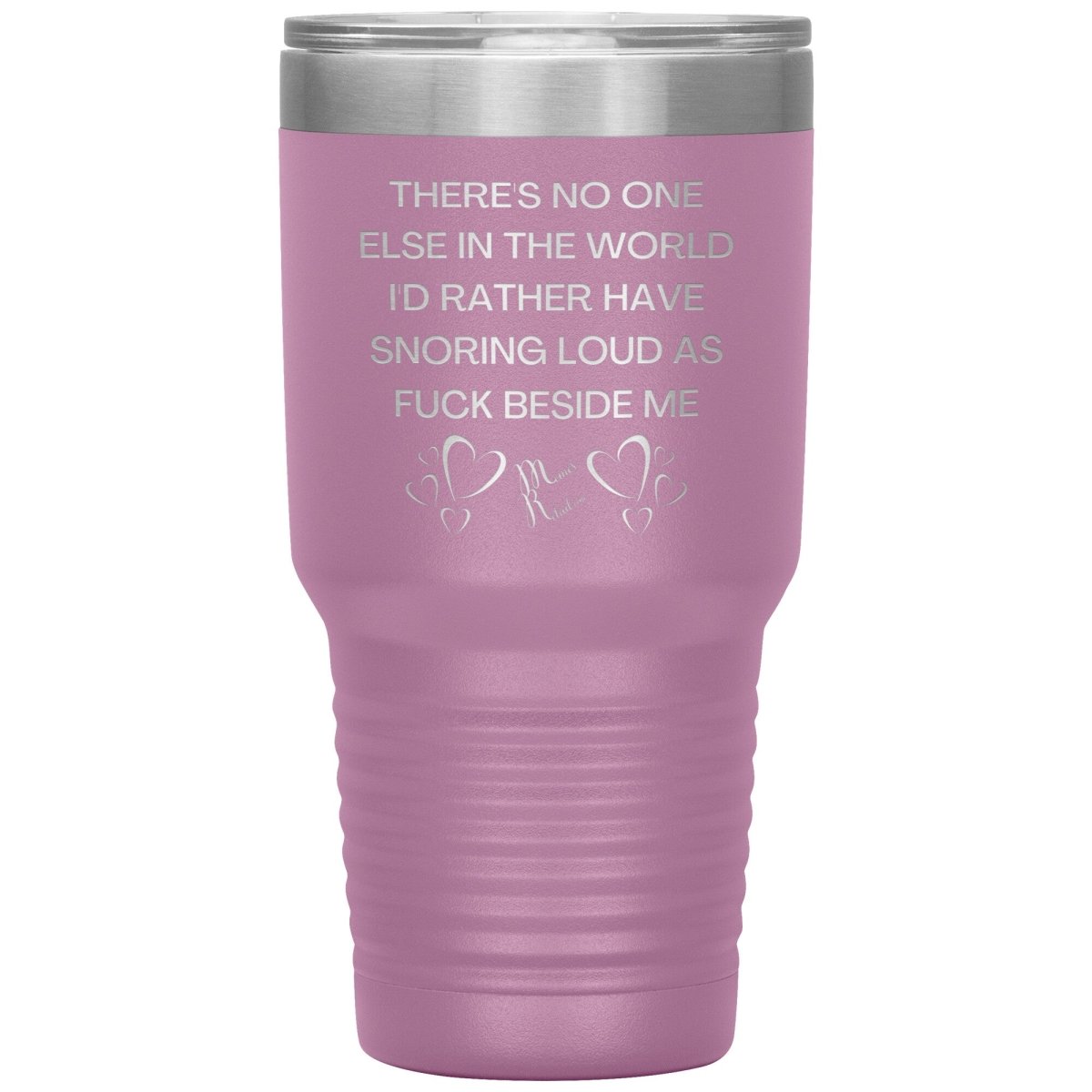 There's No One Else in the World I'd Rather Have Snoring Loud, 30oz Insulated Tumbler / Light Purple - MemesRetail.com