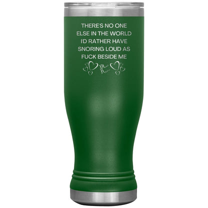 There's No One Else in the World I'd Rather Have Snoring Loud, 20oz BOHO Insulated Tumbler / Green - MemesRetail.com