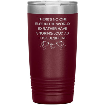 There's No One Else in the World I'd Rather Have Snoring Loud, 20oz Insulated Tumbler / Maroon - MemesRetail.com