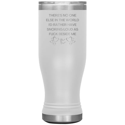 There's No One Else in the World I'd Rather Have Snoring Loud, 20oz BOHO Insulated Tumbler / White - MemesRetail.com