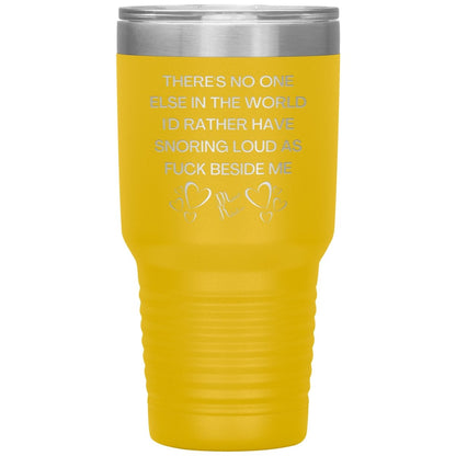 There's No One Else in the World I'd Rather Have Snoring Loud, 30oz Insulated Tumbler / Yellow - MemesRetail.com