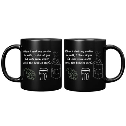 When I dunk My Cookies in Milk, I think of You - 11oz/15oz Mugs, - MemesRetail.com