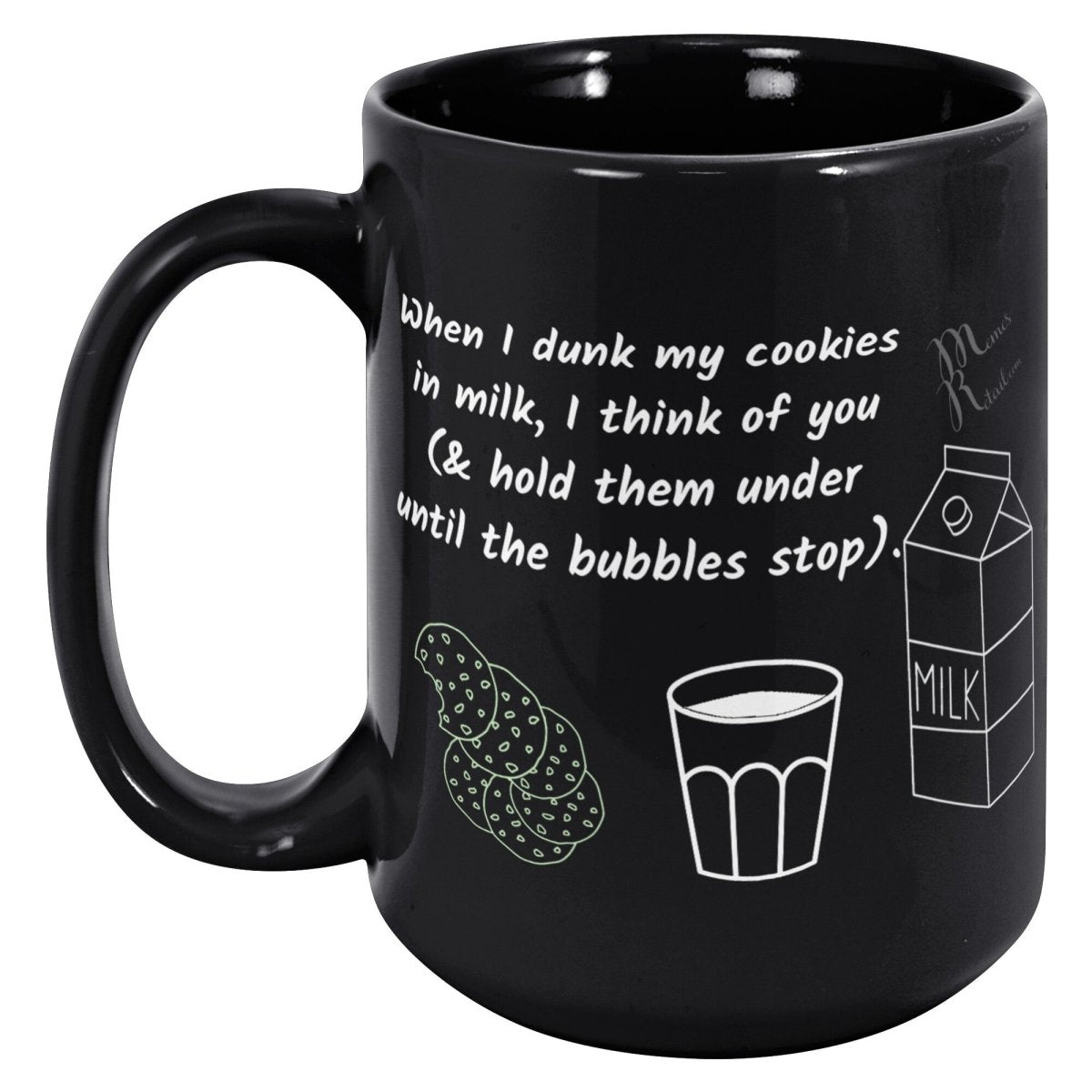 When I dunk My Cookies in Milk, I think of You - 11oz/15oz Mugs, 15oz / Black Mug - MemesRetail.com