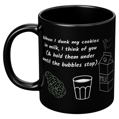 When I dunk My Cookies in Milk, I think of You - 11oz/15oz Mugs, 11oz / Black Mug - MemesRetail.com