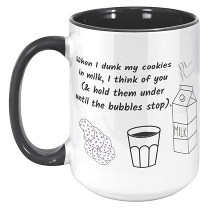 When I dunk My Cookies in Milk, I think of You - 11oz/15oz Mugs, 15oz / Black Accent - MemesRetail.com