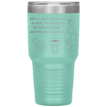 When I dunk My Cookies in Milk, I think of You - Tumblers, 30oz Insulated Tumbler / Teal - MemesRetail.com