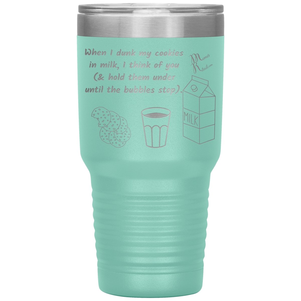 When I dunk My Cookies in Milk, I think of You - Tumblers, 30oz Insulated Tumbler / Teal - MemesRetail.com