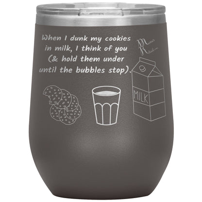 When I dunk My Cookies in Milk, I think of You - Tumblers, 12oz Wine Insulated Tumbler / Pewter - MemesRetail.com