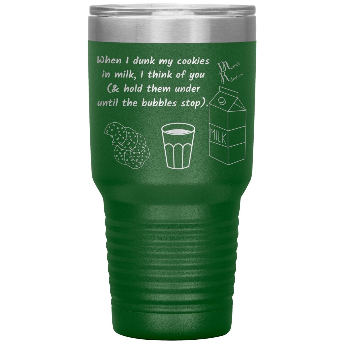 When I dunk My Cookies in Milk, I think of You - Tumblers, 30oz Insulated Tumbler / Green - MemesRetail.com