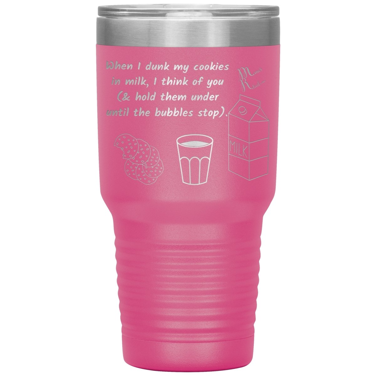 When I dunk My Cookies in Milk, I think of You - Tumblers, 30oz Insulated Tumbler / Pink - MemesRetail.com