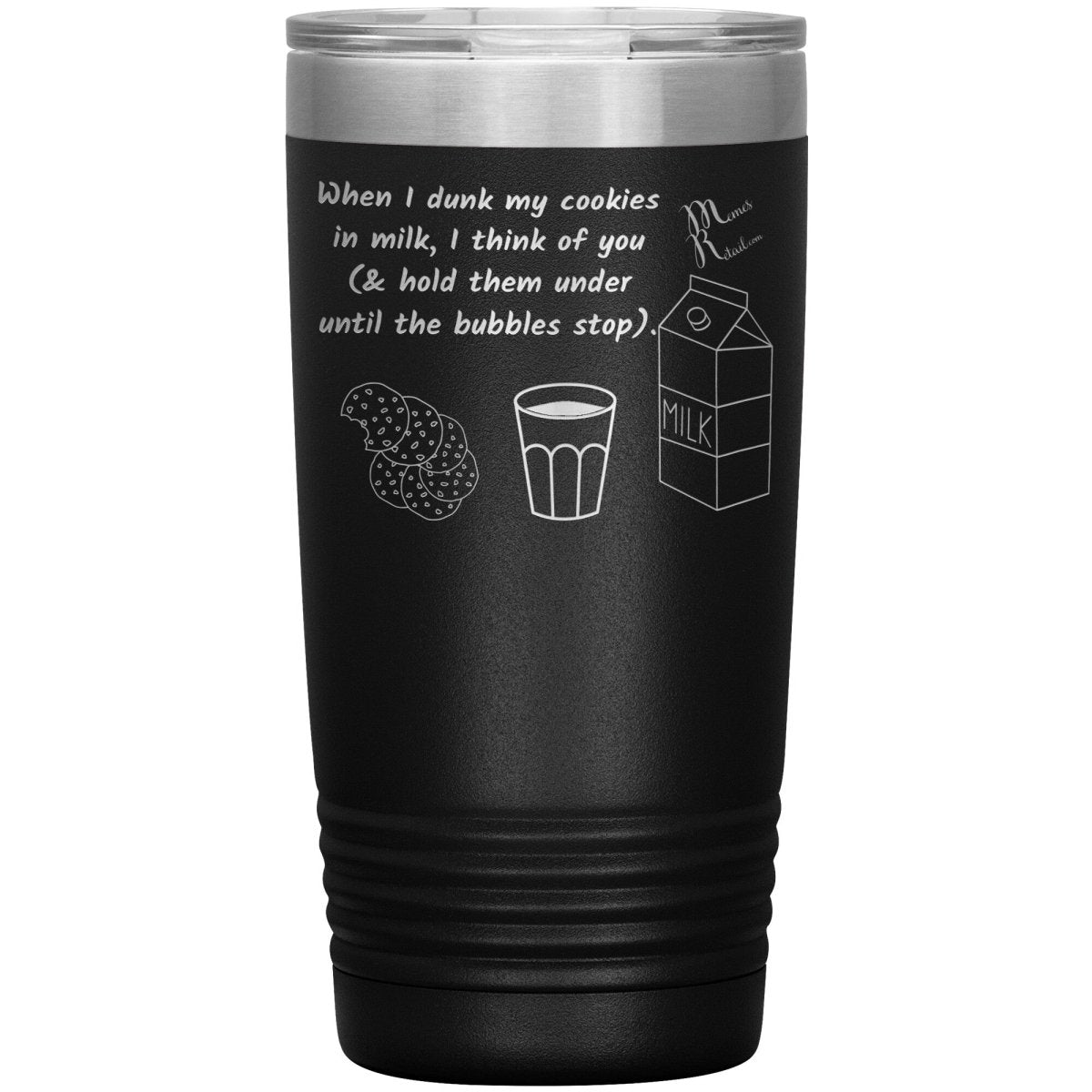 When I dunk My Cookies in Milk, I think of You - Tumblers, 20oz Insulated Tumbler / Black - MemesRetail.com