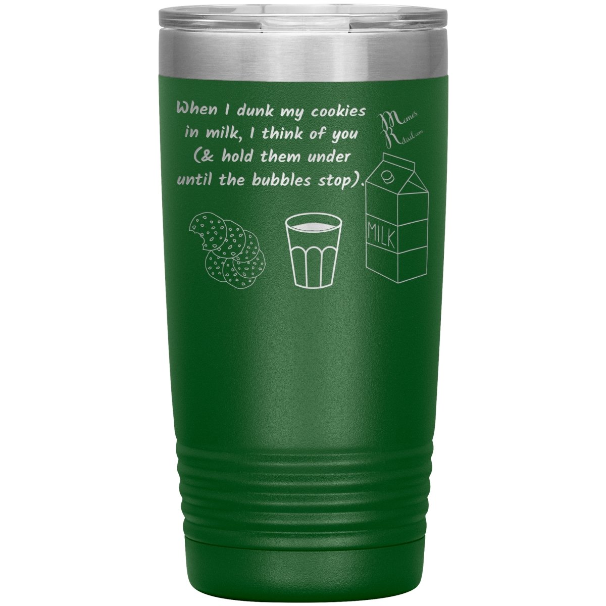 When I dunk My Cookies in Milk, I think of You - Tumblers, 20oz Insulated Tumbler / Green - MemesRetail.com